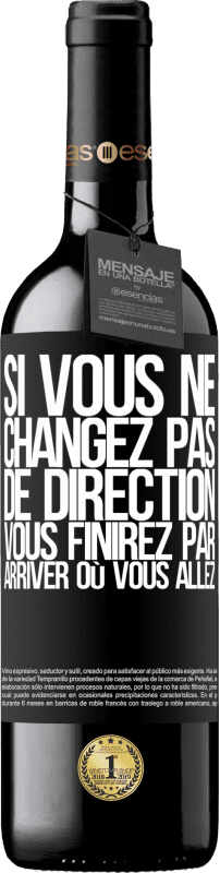 39,95 € Envoi gratuit | Vin rouge Édition RED MBE Réserve Si vous ne changez pas de direction, vous finirez par arriver où vous allez Étiquette Noire. Étiquette personnalisable Réserve 12 Mois Récolte 2016 Tempranillo