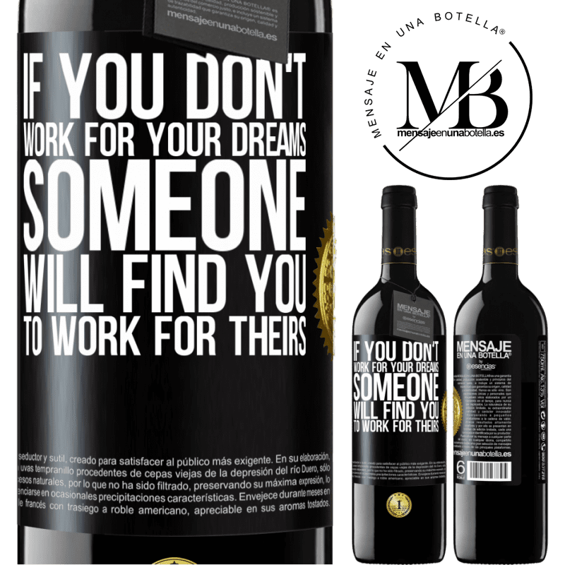 24,95 € Free Shipping | Red Wine RED Edition Crianza 6 Months If you don't work for your dreams, someone will find you to work for theirs Black Label. Customizable label Aging in oak barrels 6 Months Harvest 2019 Tempranillo