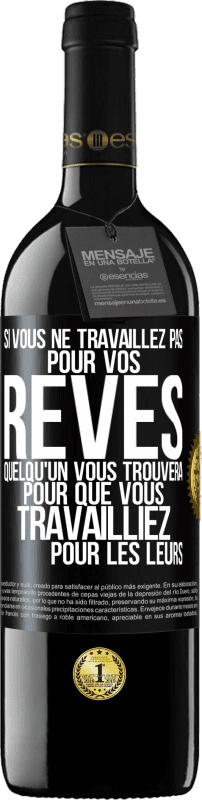 39,95 € Envoi gratuit | Vin rouge Édition RED MBE Réserve Si vous ne travaillez pas pour vos rêves quelqu'un vous trouvera pour que vous travailliez pour les leurs Étiquette Noire. Étiquette personnalisable Réserve 12 Mois Récolte 2016 Tempranillo