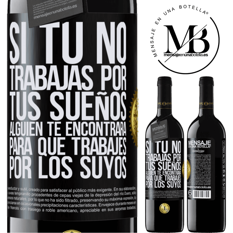 39,95 € Envío gratis | Vino Tinto Edición RED MBE Reserva Si tú no trabajas por tus sueños, alguien te encontrará para que trabajes por los suyos Etiqueta Negra. Etiqueta personalizable Reserva 12 Meses Cosecha 2015 Tempranillo