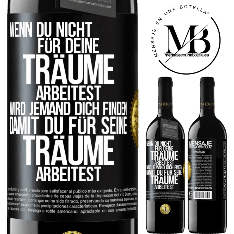 39,95 € Kostenloser Versand | Rotwein RED Ausgabe MBE Reserve Wenn du nicht für deine Träume arbeitest, wird jemand dich finden, damit du für seine Träume arbeitest Schwarzes Etikett. Anpassbares Etikett Reserve 12 Monate Ernte 2016 Tempranillo