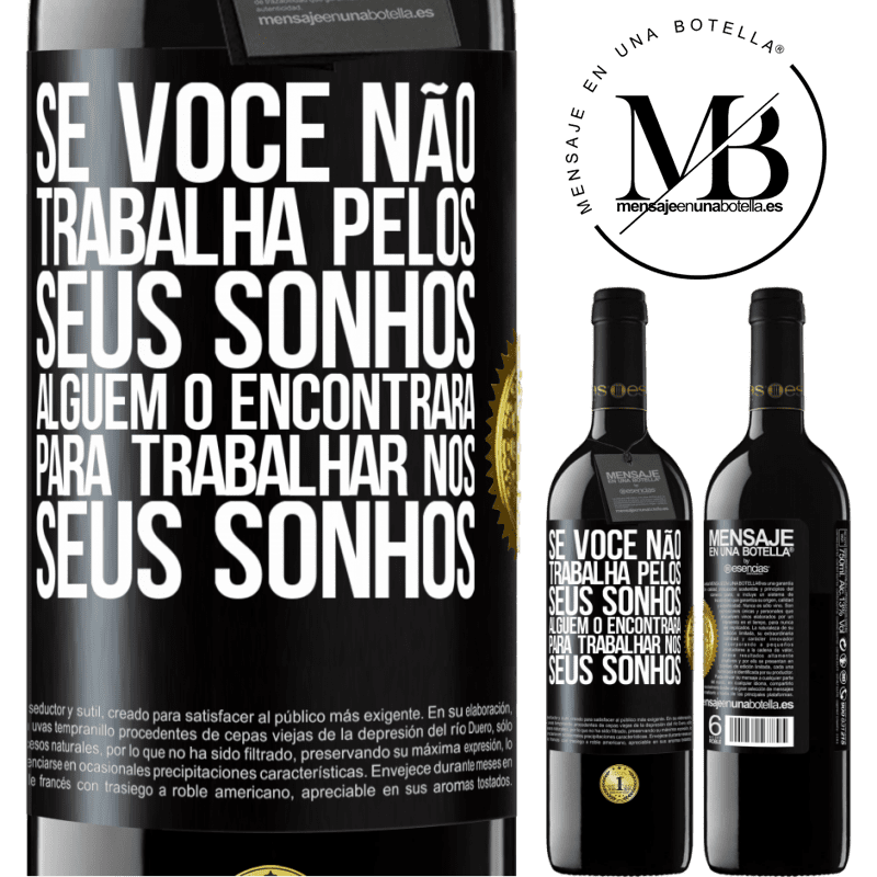 39,95 € Envio grátis | Vinho tinto Edição RED MBE Reserva Se você não trabalha pelos seus sonhos, alguém o encontrará para trabalhar nos seus sonhos Etiqueta Preta. Etiqueta personalizável Reserva 12 Meses Colheita 2015 Tempranillo