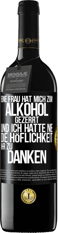 39,95 € | Rotwein RED Ausgabe MBE Reserve Eine Frau hat mich zum Alkohol gezerrt .. Und ich hatte nie die Höflichkeit, ihr zu danken Schwarzes Etikett. Anpassbares Etikett Reserve 12 Monate Ernte 2014 Tempranillo