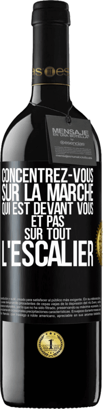 39,95 € | Vin rouge Édition RED MBE Réserve Concentrez-vous sur la marche qui est devant vous et pas sur tout l'escalier Étiquette Noire. Étiquette personnalisable Réserve 12 Mois Récolte 2014 Tempranillo