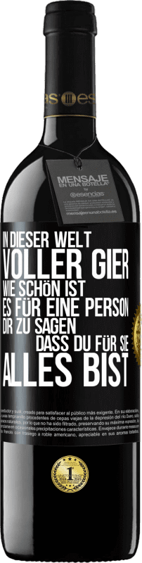 39,95 € Kostenloser Versand | Rotwein RED Ausgabe MBE Reserve In dieser Welt voller Gier, wie schön ist es für eine Person dir zu sagen, dass du für sie alles bist Schwarzes Etikett. Anpassbares Etikett Reserve 12 Monate Ernte 2016 Tempranillo