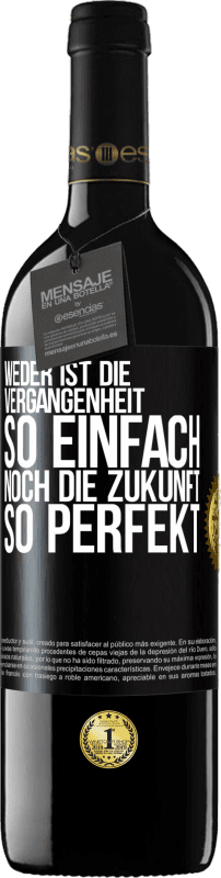 39,95 € | Rotwein RED Ausgabe MBE Reserve Weder ist die Vergangenheit so einfach, noch die Zukunft so perfekt Schwarzes Etikett. Anpassbares Etikett Reserve 12 Monate Ernte 2015 Tempranillo