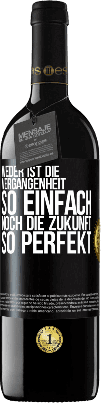 39,95 € Kostenloser Versand | Rotwein RED Ausgabe MBE Reserve Weder ist die Vergangenheit so einfach, noch die Zukunft so perfekt Schwarzes Etikett. Anpassbares Etikett Reserve 12 Monate Ernte 2016 Tempranillo