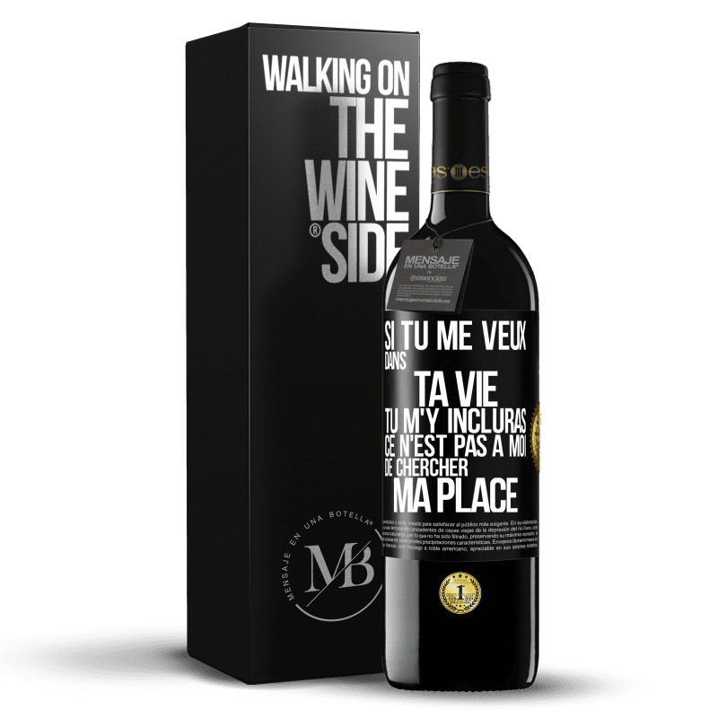 39,95 € Envoi gratuit | Vin rouge Édition RED MBE Réserve Si tu me veux dans ta vie, tu m'y incluras. Ce n'est pas à moi de chercher ma place Étiquette Noire. Étiquette personnalisable Réserve 12 Mois Récolte 2016 Tempranillo