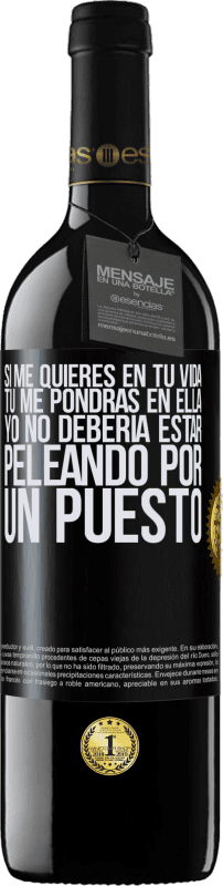 39,95 € | Vino Tinto Edición RED MBE Reserva Si me quieres en tu vida, tú me pondrás en ella. Yo no debería estar peleando por un puesto Etiqueta Negra. Etiqueta personalizable Reserva 12 Meses Cosecha 2015 Tempranillo