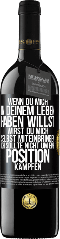 39,95 € | Rotwein RED Ausgabe MBE Reserve Wenn du mich in deinem Leben haben willst, wirst du mich selbst miteinbringen. Ich sollte nicht um eine Position kämpfen Schwarzes Etikett. Anpassbares Etikett Reserve 12 Monate Ernte 2015 Tempranillo