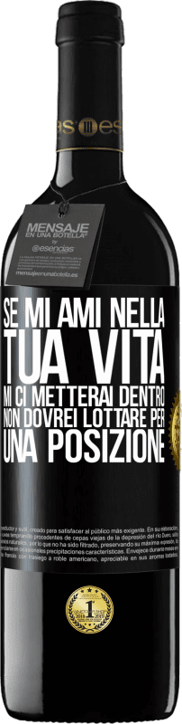 Spedizione Gratuita | Vino rosso Edizione RED MBE Riserva Se mi ami nella tua vita, mi ci metterai dentro. Non dovrei lottare per una posizione Etichetta Nera. Etichetta personalizzabile Riserva 12 Mesi Raccogliere 2014 Tempranillo