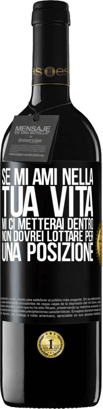39,95 € | Vino rosso Edizione RED MBE Riserva Se mi ami nella tua vita, mi ci metterai dentro. Non dovrei lottare per una posizione Etichetta Nera. Etichetta personalizzabile Riserva 12 Mesi Raccogliere 2016 Tempranillo