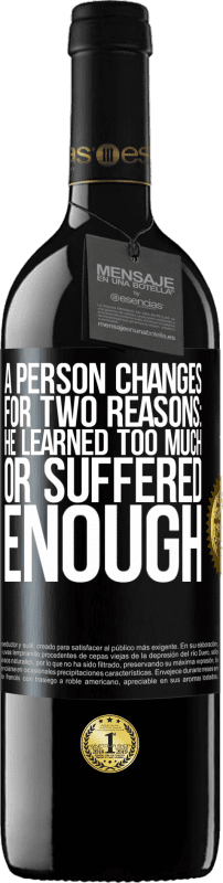 39,95 € | Red Wine RED Edition MBE Reserve A person changes for two reasons: he learned too much or suffered enough Black Label. Customizable label Reserve 12 Months Harvest 2015 Tempranillo