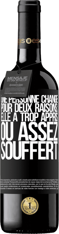 «Une personne change pour deux raisons: elle a trop appris ou assez souffert» Édition RED MBE Réserve