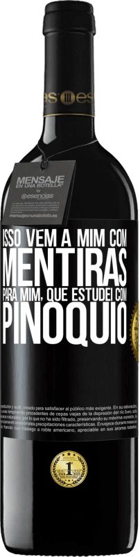 39,95 € | Vinho tinto Edição RED MBE Reserva Isso vem a mim com mentiras. Para mim, que estudei com Pinóquio Etiqueta Preta. Etiqueta personalizável Reserva 12 Meses Colheita 2014 Tempranillo