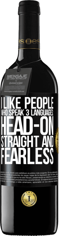 39,95 € | Red Wine RED Edition MBE Reserve I like people who speak 3 languages: head-on, straight and fearless Black Label. Customizable label Reserve 12 Months Harvest 2015 Tempranillo