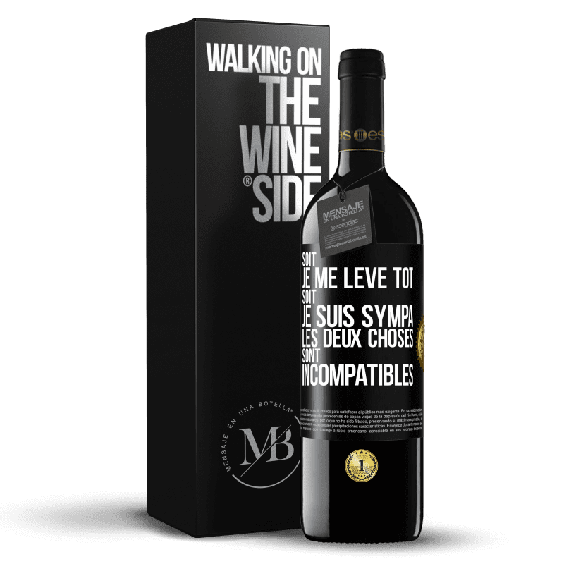 39,95 € Envoi gratuit | Vin rouge Édition RED MBE Réserve Soit je me lève tôt soit je suis sympa, les deux choses sont incompatibles Étiquette Noire. Étiquette personnalisable Réserve 12 Mois Récolte 2014 Tempranillo