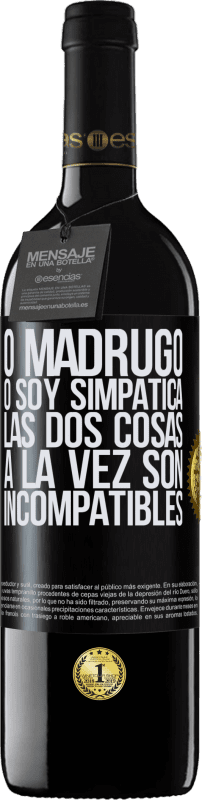 39,95 € | Vino Tinto Edición RED MBE Reserva O madrugo o soy simpática, las dos cosas a la vez son incompatibles Etiqueta Negra. Etiqueta personalizable Reserva 12 Meses Cosecha 2015 Tempranillo