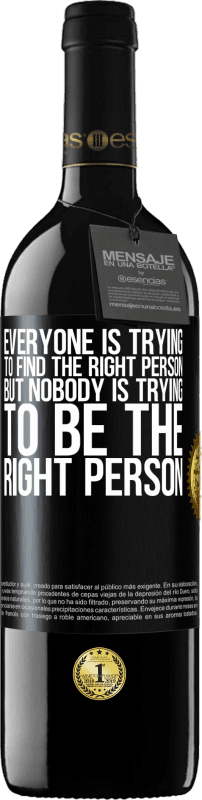 39,95 € | Красное вино Издание RED MBE Бронировать Каждый пытается найти подходящего человека. Но никто не пытается быть правильным человеком Черная метка. Настраиваемая этикетка Бронировать 12 Месяцы Урожай 2016 Tempranillo