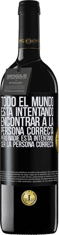 Envío gratis | Vino Tinto Edición RED MBE Reserva Todo el mundo está intentando encontrar a la persona correcta. Pero nadie está intentando ser la persona correcta Etiqueta Negra. Etiqueta personalizable Reserva 12 Meses Cosecha 2014 Tempranillo