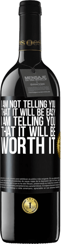 39,95 € Free Shipping | Red Wine RED Edition MBE Reserve I am not telling you that it will be easy, I am telling you that it will be worth it Black Label. Customizable label Reserve 12 Months Harvest 2014 Tempranillo