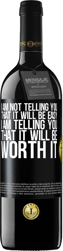 39,95 € Free Shipping | Red Wine RED Edition MBE Reserve I am not telling you that it will be easy, I am telling you that it will be worth it Black Label. Customizable label Reserve 12 Months Harvest 2015 Tempranillo