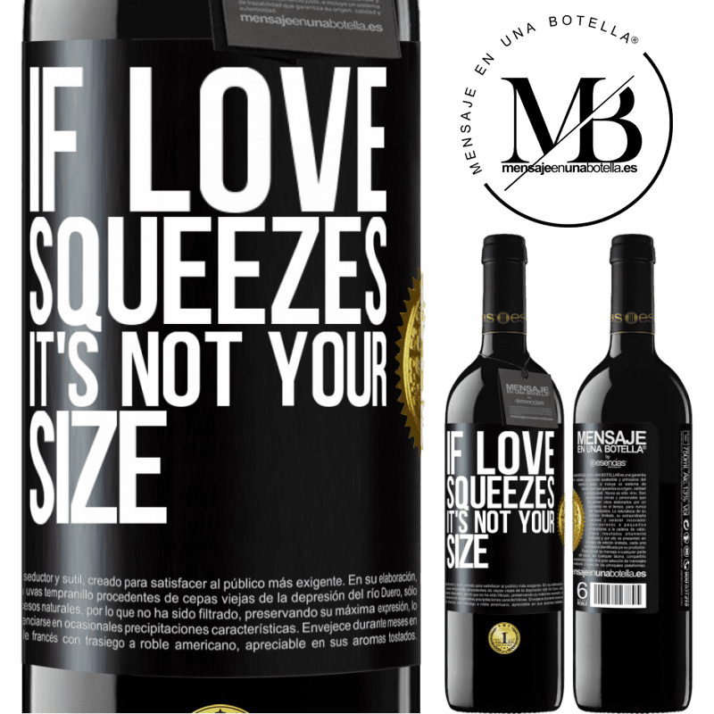 24,95 € Free Shipping | Red Wine RED Edition Crianza 6 Months If love squeezes, it's not your size Black Label. Customizable label Aging in oak barrels 6 Months Harvest 2019 Tempranillo