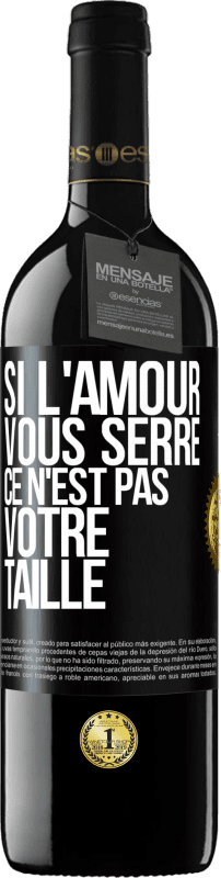 Envoi gratuit | Vin rouge Édition RED MBE Réserve Si l'amour vous serre, ce n'est pas votre taille Étiquette Noire. Étiquette personnalisable Réserve 12 Mois Récolte 2014 Tempranillo