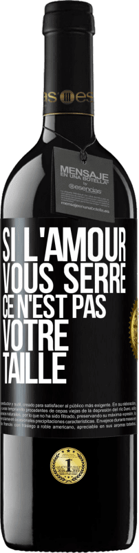 39,95 € Envoi gratuit | Vin rouge Édition RED MBE Réserve Si l'amour vous serre, ce n'est pas votre taille Étiquette Noire. Étiquette personnalisable Réserve 12 Mois Récolte 2016 Tempranillo
