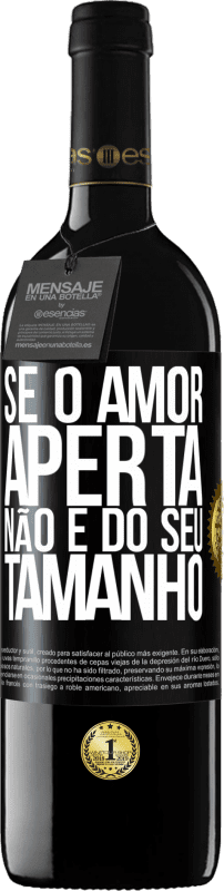 39,95 € | Vinho tinto Edição RED MBE Reserva Se o amor aperta, não é do seu tamanho Etiqueta Preta. Etiqueta personalizável Reserva 12 Meses Colheita 2015 Tempranillo