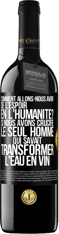 Envoi gratuit | Vin rouge Édition RED MBE Réserve Comment allons-nous avoir de l'espoir en l'humanité? Si nous avons crucifié le seul homme qui savait transformer l'eau en vin Étiquette Noire. Étiquette personnalisable Réserve 12 Mois Récolte 2014 Tempranillo