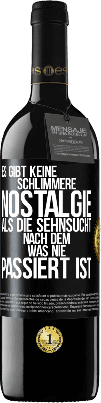39,95 € | Rotwein RED Ausgabe MBE Reserve Es gibt keine schlimmere Nostalgie als die Sehnsucht nach dem, was nie passiert ist Schwarzes Etikett. Anpassbares Etikett Reserve 12 Monate Ernte 2016 Tempranillo
