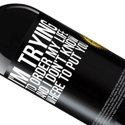 Unique & Personal Expressions. «I'm trying to order my life, and I don't know where to put you» RED Edition MBE Reserve