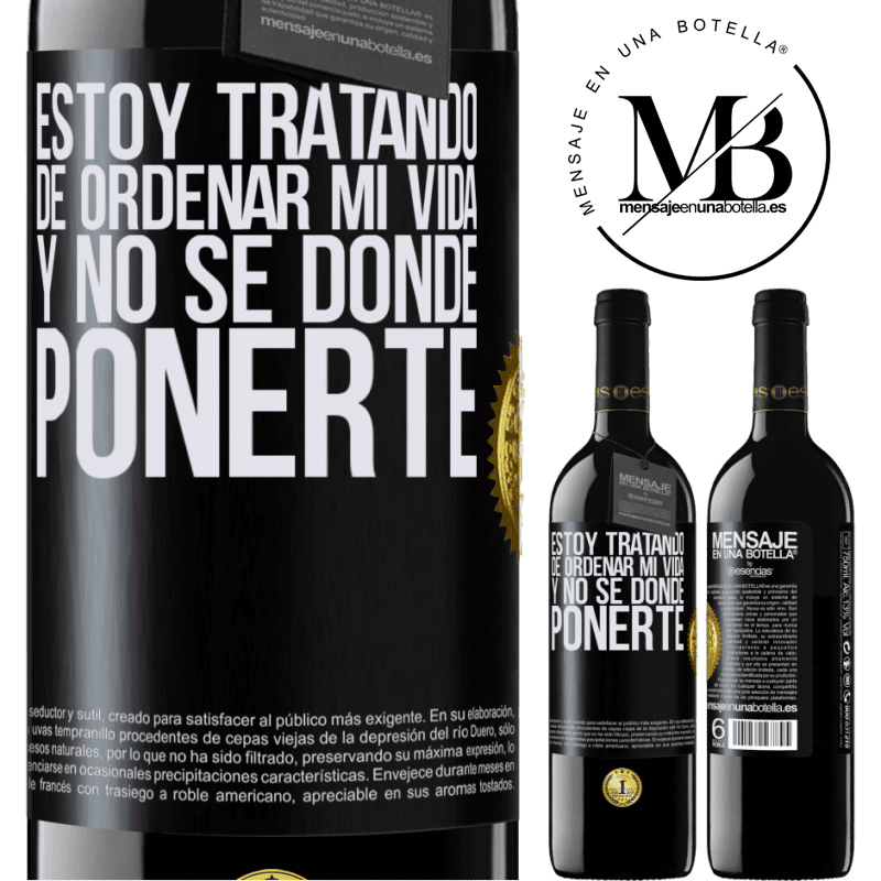 39,95 € Envío gratis | Vino Tinto Edición RED MBE Reserva Estoy tratando de ordenar mi vida, y no sé dónde ponerte Etiqueta Negra. Etiqueta personalizable Reserva 12 Meses Cosecha 2015 Tempranillo
