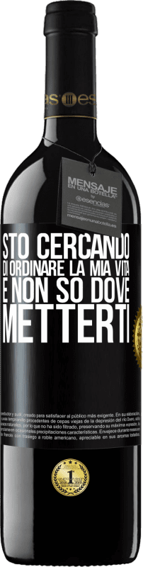 39,95 € | Vino rosso Edizione RED MBE Riserva Sto cercando di ordinare la mia vita e non so dove metterti Etichetta Nera. Etichetta personalizzabile Riserva 12 Mesi Raccogliere 2014 Tempranillo