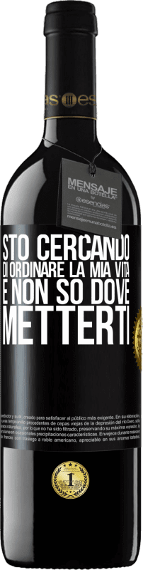 39,95 € | Vino rosso Edizione RED MBE Riserva Sto cercando di ordinare la mia vita e non so dove metterti Etichetta Nera. Etichetta personalizzabile Riserva 12 Mesi Raccogliere 2016 Tempranillo