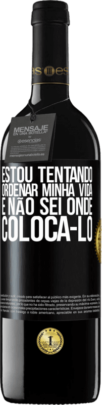 39,95 € | Vinho tinto Edição RED MBE Reserva Estou tentando ordenar minha vida e não sei onde colocá-lo Etiqueta Preta. Etiqueta personalizável Reserva 12 Meses Colheita 2014 Tempranillo