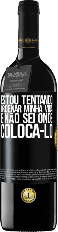 39,95 € | Vinho tinto Edição RED MBE Reserva Estou tentando ordenar minha vida e não sei onde colocá-lo Etiqueta Preta. Etiqueta personalizável Reserva 12 Meses Colheita 2016 Tempranillo