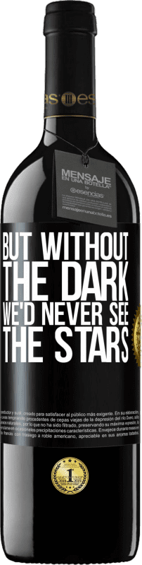 39,95 € Free Shipping | Red Wine RED Edition MBE Reserve But without the dark, we'd never see the stars Black Label. Customizable label Reserve 12 Months Harvest 2014 Tempranillo