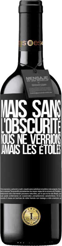 Envoi gratuit | Vin rouge Édition RED MBE Réserve Mais sans l'obscurité, nous ne verrions jamais les étoiles Étiquette Noire. Étiquette personnalisable Réserve 12 Mois Récolte 2014 Tempranillo