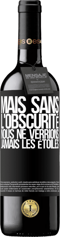 39,95 € Envoi gratuit | Vin rouge Édition RED MBE Réserve Mais sans l'obscurité, nous ne verrions jamais les étoiles Étiquette Noire. Étiquette personnalisable Réserve 12 Mois Récolte 2016 Tempranillo