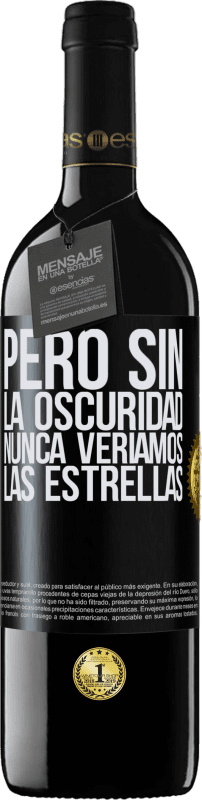 Envío gratis | Vino Tinto Edición RED MBE Reserva Pero sin la oscuridad, nunca veríamos las estrellas Etiqueta Negra. Etiqueta personalizable Reserva 12 Meses Cosecha 2014 Tempranillo