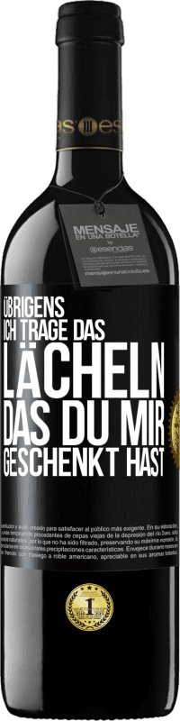 39,95 € | Rotwein RED Ausgabe MBE Reserve Übrigens, ich trage das Lächeln, das du mir geschenkt hast Schwarzes Etikett. Anpassbares Etikett Reserve 12 Monate Ernte 2015 Tempranillo