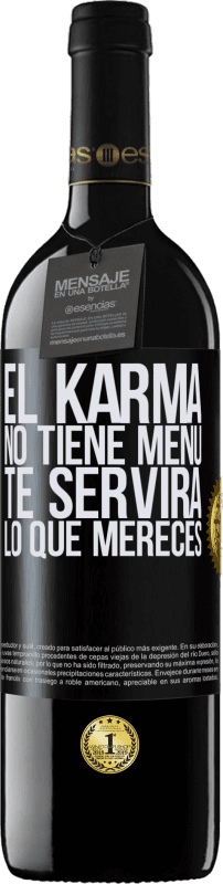 39,95 € | Vino Tinto Edición RED MBE Reserva El Karma no tiene menú. Te servirá lo que mereces Etiqueta Negra. Etiqueta personalizable Reserva 12 Meses Cosecha 2014 Tempranillo