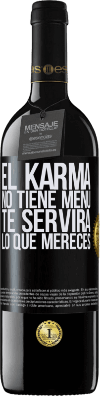 39,95 € | Vino Tinto Edición RED MBE Reserva El Karma no tiene menú. Te servirá lo que mereces Etiqueta Negra. Etiqueta personalizable Reserva 12 Meses Cosecha 2015 Tempranillo