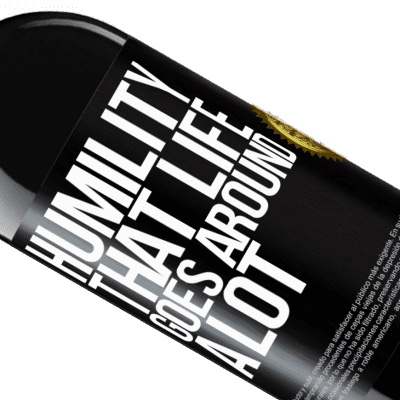Unique & Personal Expressions. «Humility, that life goes around a lot» RED Edition Crianza 6 Months