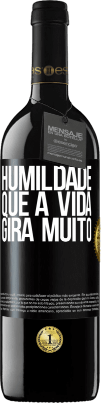 «Humildade, que a vida gira muito» Edição RED MBE Reserva