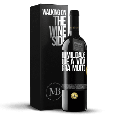 «Humildade, que a vida gira muito» Edição RED MBE Reserva