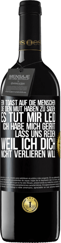 39,95 € Kostenloser Versand | Rotwein RED Ausgabe MBE Reserve Ein Toast auf die Menschen, die den Mut haben zu sagen: Es tut mir Leid, ich habe mich geirrt. Lass uns reden, weil ich dich nic Schwarzes Etikett. Anpassbares Etikett Reserve 12 Monate Ernte 2015 Tempranillo