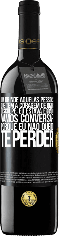 39,95 € | Vinho tinto Edição RED MBE Reserva Um brinde àquelas pessoas que têm a coragem de dizer Desculpe, eu estava errado. Vamos conversar, porque eu não quero te Etiqueta Preta. Etiqueta personalizável Reserva 12 Meses Colheita 2015 Tempranillo